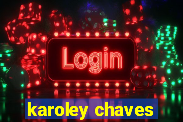 karoley chaves